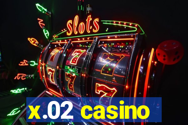 x.02 casino